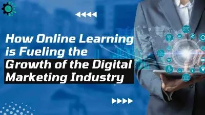 How Online Learning is Fueling the Growth of the Digital Marketing Industry