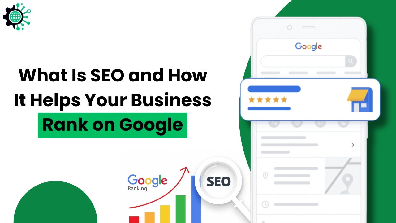 What Is SEO and How It Helps Your Business Rank on Google